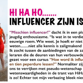 HI HA HO INFLUENCER ZIJN IS ZOOOOOOO……..